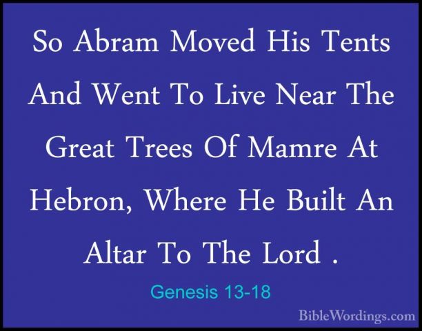 Genesis 13-18 - So Abram Moved His Tents And Went To Live Near ThSo Abram Moved His Tents And Went To Live Near The Great Trees Of Mamre At Hebron, Where He Built An Altar To The Lord .