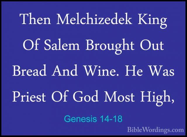 Genesis 14-18 - Then Melchizedek King Of Salem Brought Out BreadThen Melchizedek King Of Salem Brought Out Bread And Wine. He Was Priest Of God Most High, 