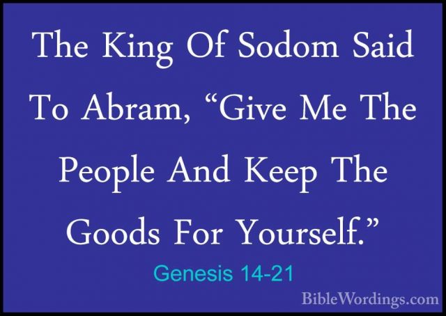Genesis 14-21 - The King Of Sodom Said To Abram, "Give Me The PeoThe King Of Sodom Said To Abram, "Give Me The People And Keep The Goods For Yourself." 