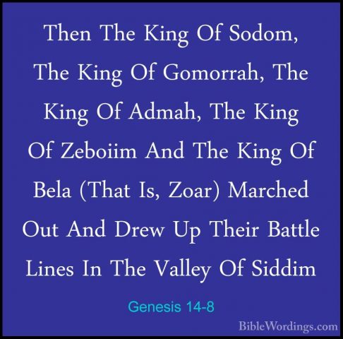 Genesis 14-8 - Then The King Of Sodom, The King Of Gomorrah, TheThen The King Of Sodom, The King Of Gomorrah, The King Of Admah, The King Of Zeboiim And The King Of Bela (That Is, Zoar) Marched Out And Drew Up Their Battle Lines In The Valley Of Siddim 