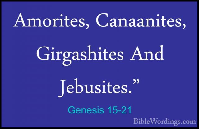 Genesis 15-21 - Amorites, Canaanites, Girgashites And Jebusites."Amorites, Canaanites, Girgashites And Jebusites."