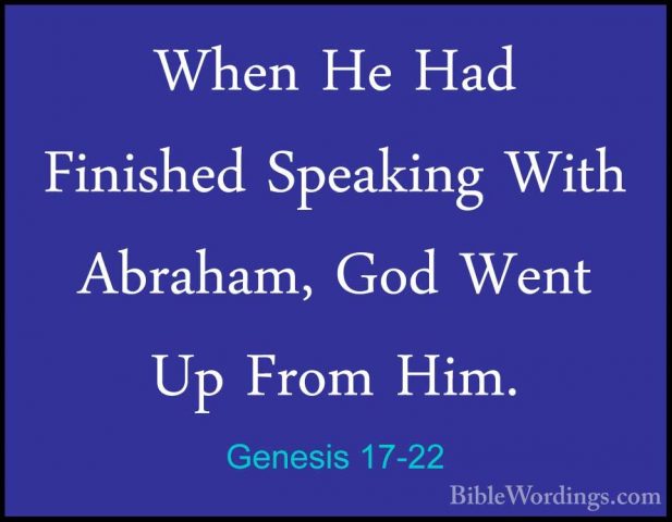 Genesis 17-22 - When He Had Finished Speaking With Abraham, God WWhen He Had Finished Speaking With Abraham, God Went Up From Him. 