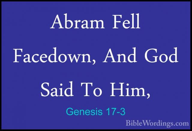 Genesis 17-3 - Abram Fell Facedown, And God Said To Him,Abram Fell Facedown, And God Said To Him, 