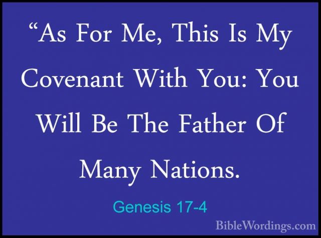 Genesis 17-4 - "As For Me, This Is My Covenant With You: You Will"As For Me, This Is My Covenant With You: You Will Be The Father Of Many Nations. 