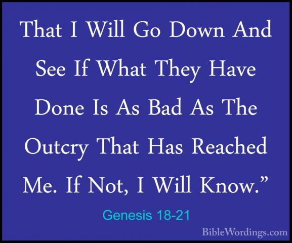 Genesis 18-21 - That I Will Go Down And See If What They Have DonThat I Will Go Down And See If What They Have Done Is As Bad As The Outcry That Has Reached Me. If Not, I Will Know." 