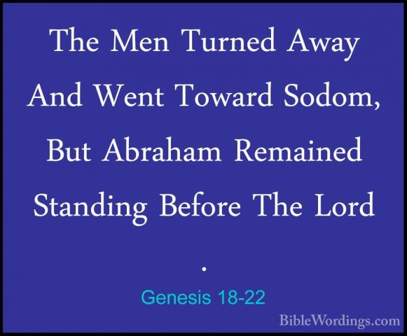 Genesis 18-22 - The Men Turned Away And Went Toward Sodom, But AbThe Men Turned Away And Went Toward Sodom, But Abraham Remained Standing Before The Lord . 
