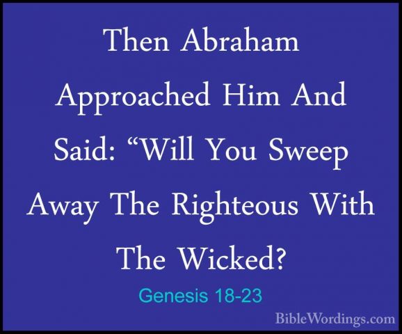 Genesis 18-23 - Then Abraham Approached Him And Said: "Will You SThen Abraham Approached Him And Said: "Will You Sweep Away The Righteous With The Wicked? 