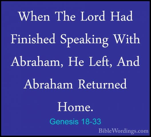 Genesis 18-33 - When The Lord Had Finished Speaking With Abraham,When The Lord Had Finished Speaking With Abraham, He Left, And Abraham Returned Home.