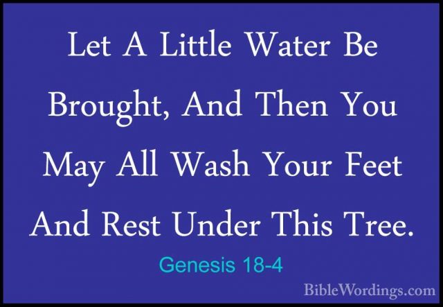 Genesis 18-4 - Let A Little Water Be Brought, And Then You May AlLet A Little Water Be Brought, And Then You May All Wash Your Feet And Rest Under This Tree. 