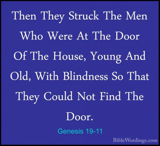Genesis 19-11 - Then They Struck The Men Who Were At The Door OfThen They Struck The Men Who Were At The Door Of The House, Young And Old, With Blindness So That They Could Not Find The Door. 
