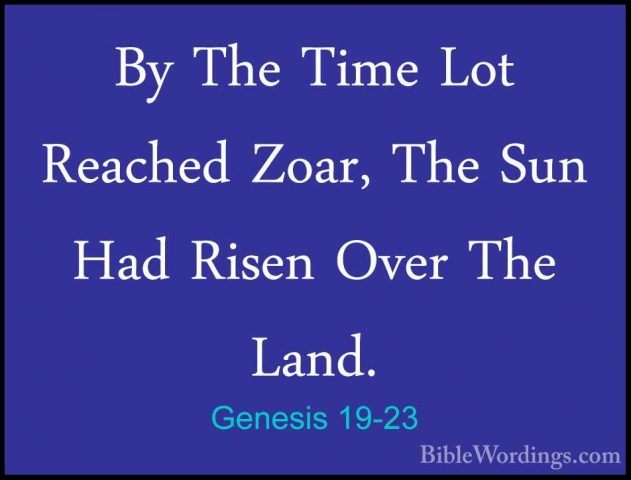 Genesis 19-23 - By The Time Lot Reached Zoar, The Sun Had Risen OBy The Time Lot Reached Zoar, The Sun Had Risen Over The Land. 