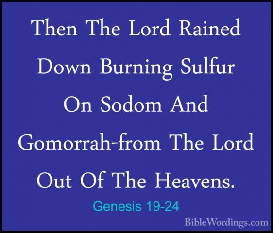 Genesis 19-24 - Then The Lord Rained Down Burning Sulfur On SodomThen The Lord Rained Down Burning Sulfur On Sodom And Gomorrah-from The Lord Out Of The Heavens. 