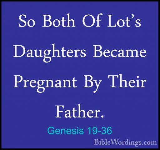 Genesis 19-36 - So Both Of Lot's Daughters Became Pregnant By TheSo Both Of Lot's Daughters Became Pregnant By Their Father. 