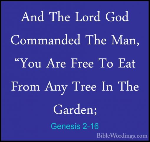 Genesis 2-16 - And The Lord God Commanded The Man, "You Are FreeAnd The Lord God Commanded The Man, "You Are Free To Eat From Any Tree In The Garden; 