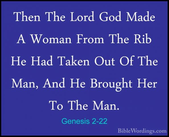 Genesis 2-22 - Then The Lord God Made A Woman From The Rib He HadThen The Lord God Made A Woman From The Rib He Had Taken Out Of The Man, And He Brought Her To The Man. 