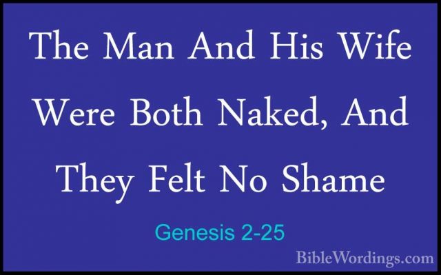 Genesis 2-25 - The Man And His Wife Were Both Naked, And They FelThe Man And His Wife Were Both Naked, And They Felt No Shame