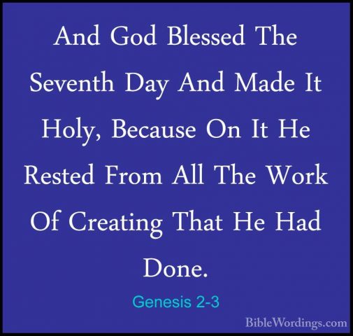 Genesis 2-3 - And God Blessed The Seventh Day And Made It Holy, BAnd God Blessed The Seventh Day And Made It Holy, Because On It He Rested From All The Work Of Creating That He Had Done. 
