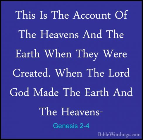 Genesis 2-4 - This Is The Account Of The Heavens And The Earth WhThis Is The Account Of The Heavens And The Earth When They Were Created. When The Lord God Made The Earth And The Heavens- 