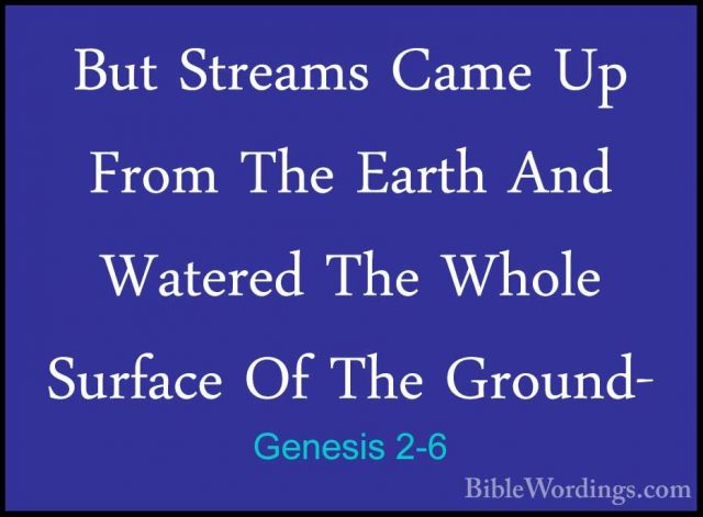 Genesis 2-6 - But Streams Came Up From The Earth And Watered TheBut Streams Came Up From The Earth And Watered The Whole Surface Of The Ground- 