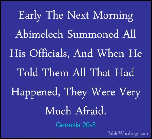 Genesis 20-8 - Early The Next Morning Abimelech Summoned All HisEarly The Next Morning Abimelech Summoned All His Officials, And When He Told Them All That Had Happened, They Were Very Much Afraid. 
