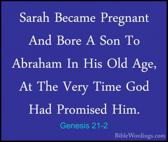 Genesis 21-2 - Sarah Became Pregnant And Bore A Son To Abraham InSarah Became Pregnant And Bore A Son To Abraham In His Old Age, At The Very Time God Had Promised Him. 