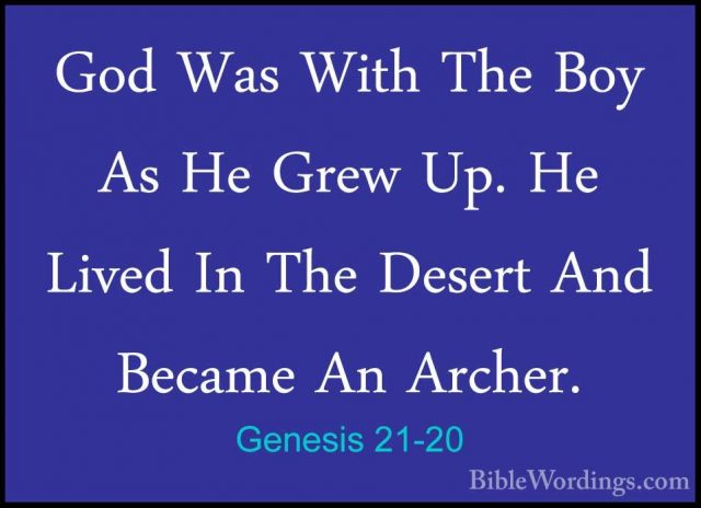 Genesis 21-20 - God Was With The Boy As He Grew Up. He Lived In TGod Was With The Boy As He Grew Up. He Lived In The Desert And Became An Archer. 