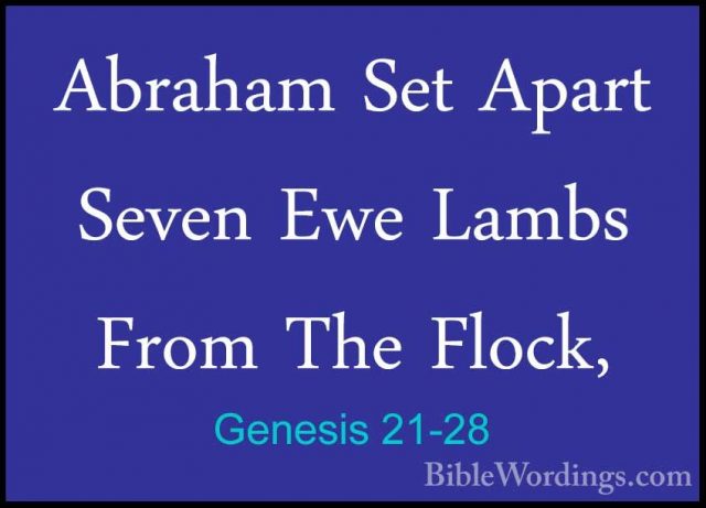 Genesis 21-28 - Abraham Set Apart Seven Ewe Lambs From The Flock,Abraham Set Apart Seven Ewe Lambs From The Flock, 