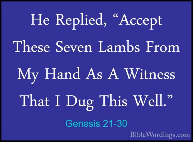 Genesis 21-30 - He Replied, "Accept These Seven Lambs From My HanHe Replied, "Accept These Seven Lambs From My Hand As A Witness That I Dug This Well." 