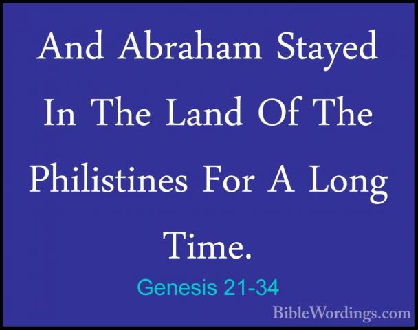 Genesis 21-34 - And Abraham Stayed In The Land Of The PhilistinesAnd Abraham Stayed In The Land Of The Philistines For A Long Time.