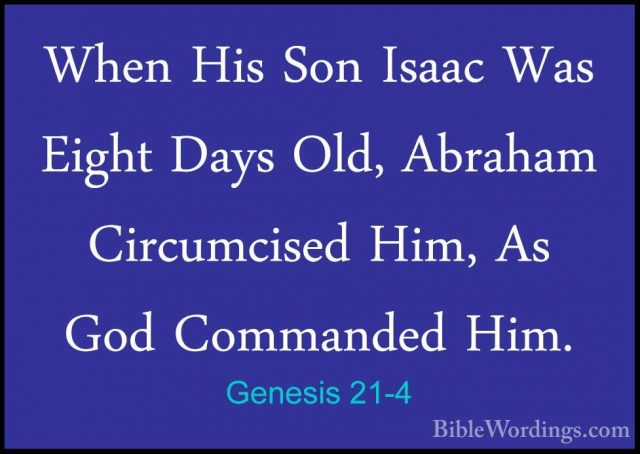 Genesis 21-4 - When His Son Isaac Was Eight Days Old, Abraham CirWhen His Son Isaac Was Eight Days Old, Abraham Circumcised Him, As God Commanded Him. 