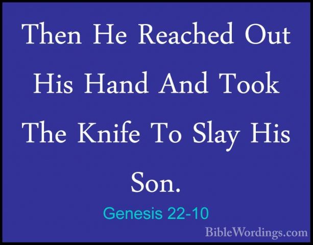 Genesis 22-10 - Then He Reached Out His Hand And Took The Knife TThen He Reached Out His Hand And Took The Knife To Slay His Son. 