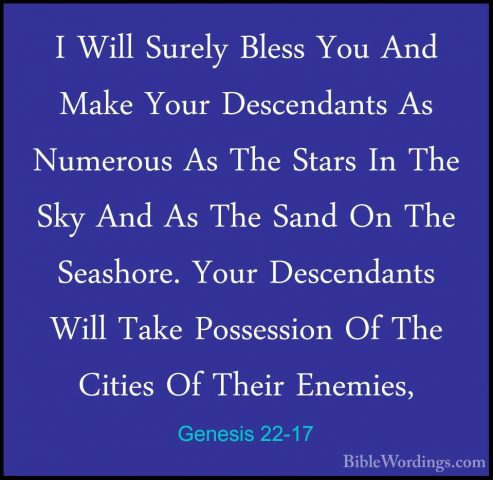 Genesis 22-17 - I Will Surely Bless You And Make Your DescendantsI Will Surely Bless You And Make Your Descendants As Numerous As The Stars In The Sky And As The Sand On The Seashore. Your Descendants Will Take Possession Of The Cities Of Their Enemies, 