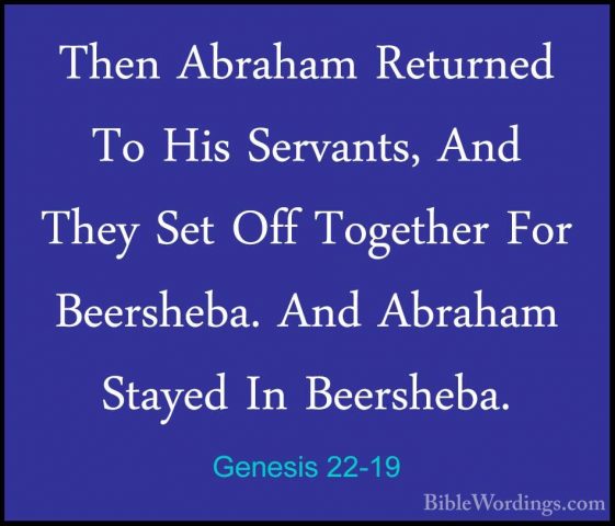 Genesis 22-19 - Then Abraham Returned To His Servants, And They SThen Abraham Returned To His Servants, And They Set Off Together For Beersheba. And Abraham Stayed In Beersheba. 