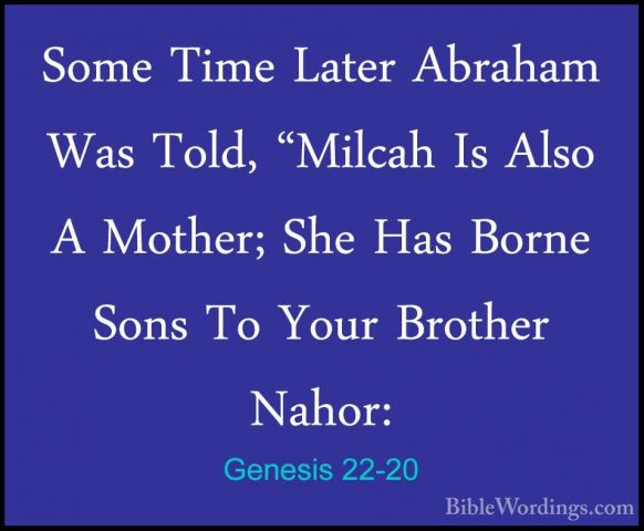 Genesis 22-20 - Some Time Later Abraham Was Told, "Milcah Is AlsoSome Time Later Abraham Was Told, "Milcah Is Also A Mother; She Has Borne Sons To Your Brother Nahor: 