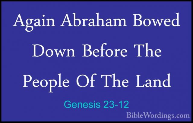 Genesis 23-12 - Again Abraham Bowed Down Before The People Of TheAgain Abraham Bowed Down Before The People Of The Land 