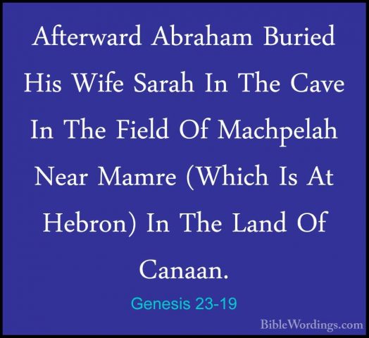 Genesis 23-19 - Afterward Abraham Buried His Wife Sarah In The CaAfterward Abraham Buried His Wife Sarah In The Cave In The Field Of Machpelah Near Mamre (Which Is At Hebron) In The Land Of Canaan. 