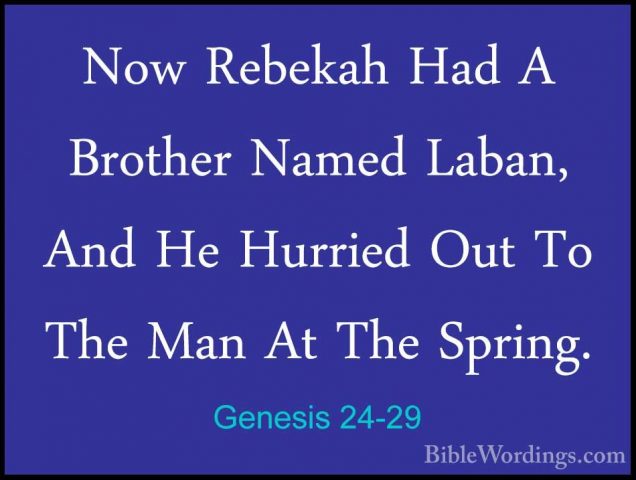 Genesis 24-29 - Now Rebekah Had A Brother Named Laban, And He HurNow Rebekah Had A Brother Named Laban, And He Hurried Out To The Man At The Spring. 