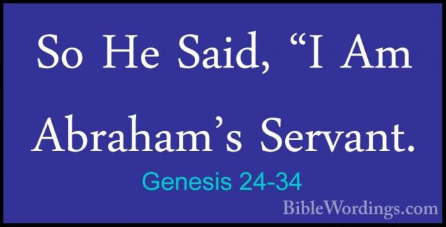 Genesis 24-34 - So He Said, "I Am Abraham's Servant.So He Said, "I Am Abraham's Servant. 