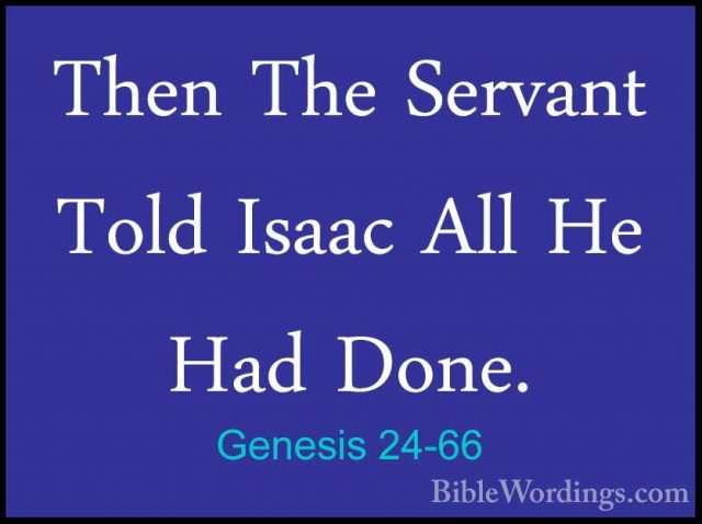 Genesis 24-66 - Then The Servant Told Isaac All He Had Done.Then The Servant Told Isaac All He Had Done. 