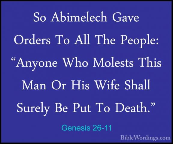 Genesis 26-11 - So Abimelech Gave Orders To All The People: "AnyoSo Abimelech Gave Orders To All The People: "Anyone Who Molests This Man Or His Wife Shall Surely Be Put To Death." 