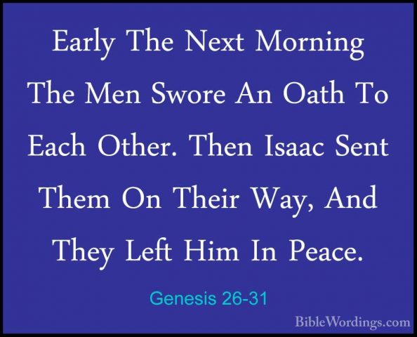 Genesis 26-31 - Early The Next Morning The Men Swore An Oath To EEarly The Next Morning The Men Swore An Oath To Each Other. Then Isaac Sent Them On Their Way, And They Left Him In Peace. 