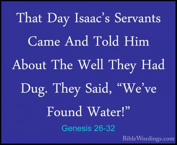 Genesis 26-32 - That Day Isaac's Servants Came And Told Him AboutThat Day Isaac's Servants Came And Told Him About The Well They Had Dug. They Said, "We've Found Water!" 
