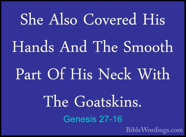 Genesis 27-16 - She Also Covered His Hands And The Smooth Part OfShe Also Covered His Hands And The Smooth Part Of His Neck With The Goatskins. 