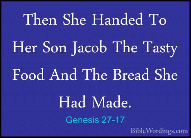 Genesis 27-17 - Then She Handed To Her Son Jacob The Tasty Food AThen She Handed To Her Son Jacob The Tasty Food And The Bread She Had Made. 