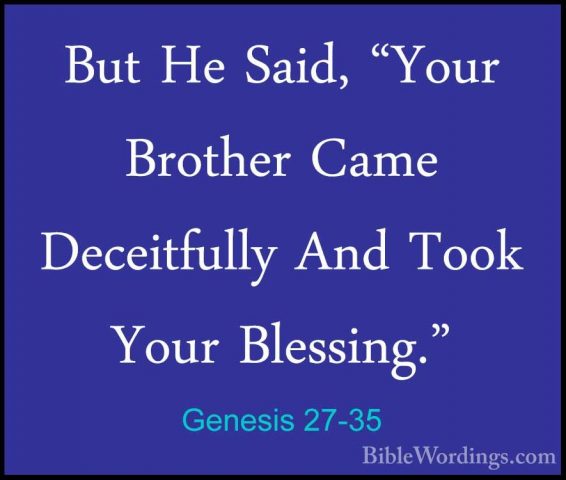 Genesis 27-35 - But He Said, "Your Brother Came Deceitfully And TBut He Said, "Your Brother Came Deceitfully And Took Your Blessing." 