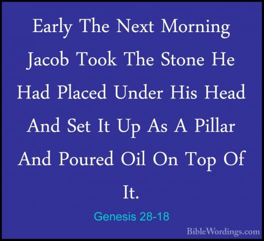 Genesis 28-18 - Early The Next Morning Jacob Took The Stone He HaEarly The Next Morning Jacob Took The Stone He Had Placed Under His Head And Set It Up As A Pillar And Poured Oil On Top Of It. 