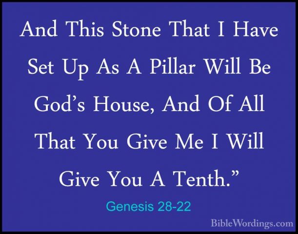 Genesis 28-22 - And This Stone That I Have Set Up As A Pillar WilAnd This Stone That I Have Set Up As A Pillar Will Be God's House, And Of All That You Give Me I Will Give You A Tenth."