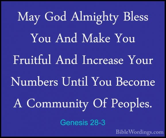 Genesis 28-3 - May God Almighty Bless You And Make You Fruitful AMay God Almighty Bless You And Make You Fruitful And Increase Your Numbers Until You Become A Community Of Peoples. 