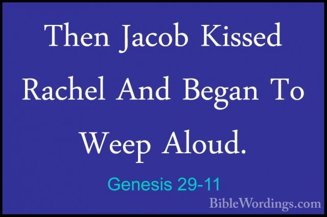 Genesis 29-11 - Then Jacob Kissed Rachel And Began To Weep Aloud.Then Jacob Kissed Rachel And Began To Weep Aloud. 