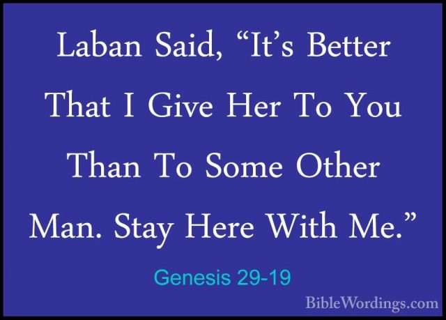 Genesis 29-19 - Laban Said, "It's Better That I Give Her To You TLaban Said, "It's Better That I Give Her To You Than To Some Other Man. Stay Here With Me." 